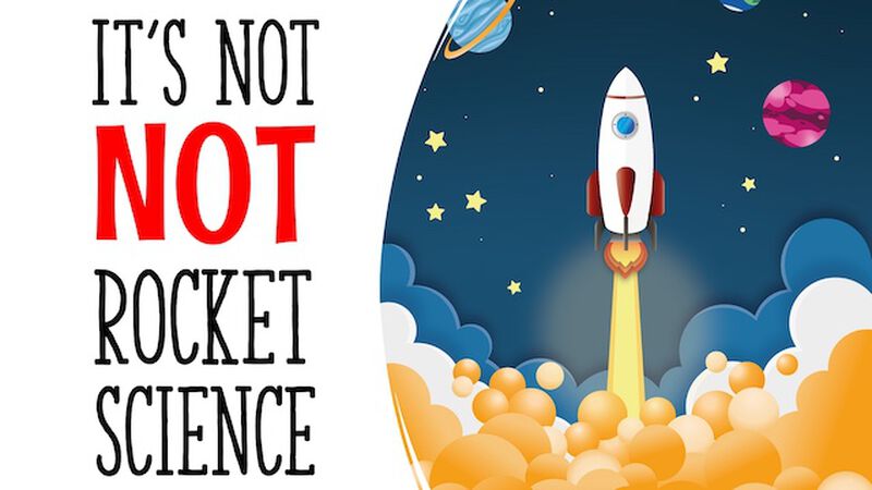 It's Not NOT Rocket Science!